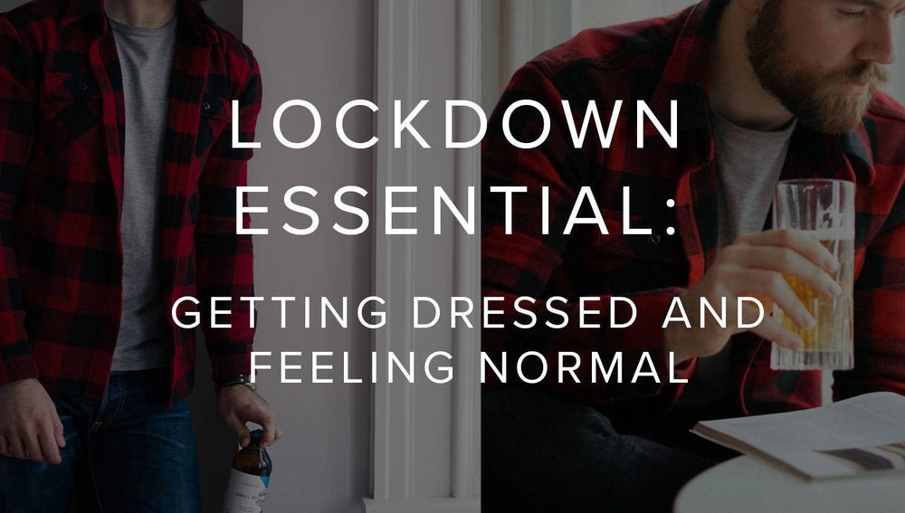 Will Halbert’s Lockdown Guide to Getting Dressed and Feeling Normal