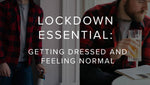 Will Halbert’s Lockdown Guide to Getting Dressed and Feeling Normal